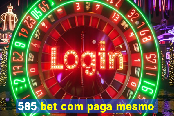 585 bet com paga mesmo